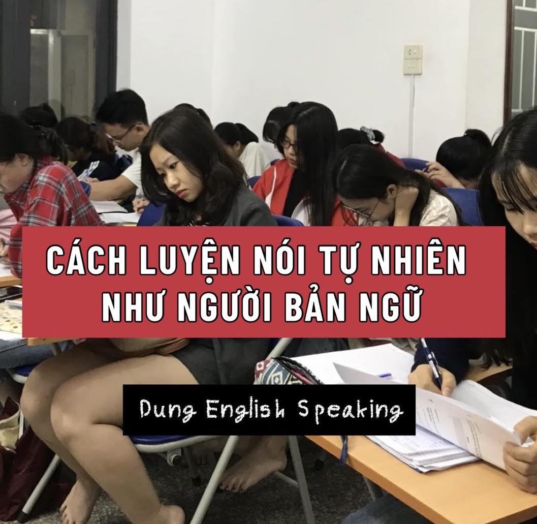 CÁCH LUYỆN NÓI TỰ NHIÊN NHƯ NGƯỜI BẢN NGỮ